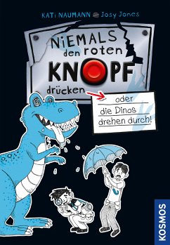 Niemals den roten Knopf drücken, 3, oder die Dinos drehen durch! / Niemals den roten Knopf drücken Bd.3 (eBook) - Naumann, Kati