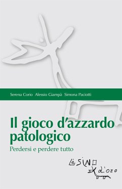 Il gioco d'azzardo patologico. Perdersi e perdere tutto (eBook, ePUB) - Corio, Serena; Giampà, Alessio; Paciotti, Simona