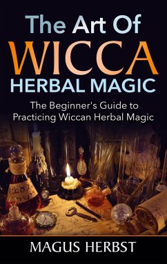 The Art of Wicca Herbal Magic - Herbst, Magus