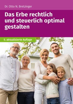 Das Erbe rechtlich und steuerlich optimal gestalten - Bretzinger, Otto N.