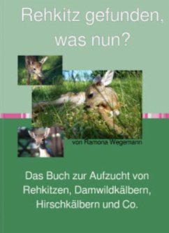 Cover Rehkitz gefunden, was nun? Buch zur Aufzucht von Rehkitz, Damwildkalb, Hirschkalb & Co. (eBook, ePUB)
