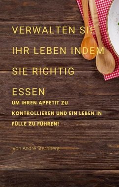 Verwalten Sie Ihr Leben, indem Sie richtig essen (eBook, ePUB) - Sternberg, Andre