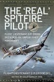 The 'Real' Spitfire Pilot: Flight Lieutenant D.M. Crook Dfc's Original Unpublished Manuscript