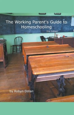 The Working Parent's Guide to Homeschooling 2nd Edition - Dolan, Robyn