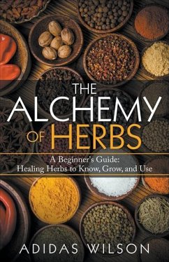 The Alchemy of Herbs - A Beginner's Guide: Healing Herbs to Know, Grow, and Use - Wilson, Adidas