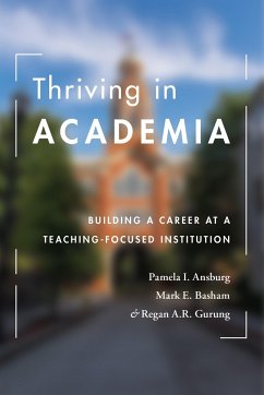 Thriving in Academia: Building a Career at a Teaching-Focused Institution - Ansburg, Pamela I.; Basham, Mark E.; Gurung, Regan A. R.