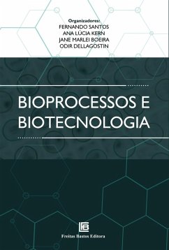 Bioprocessos e Biotecnologia (eBook, PDF) - Garcia, Ana Letícia Hilario; Seixas, Fabiana Kommling; Lopes, Fernanda Cortez; Santos, Fernando; Santos, Francisco Denis Souza; Machado, Grazielle Dias; Brito, Henrique Alves de; Boeira, Jane Marlei; Vilasboa, Johnatan; Silva, Juliana da; Perez, Karla Joseane; Kern, Ana Lúcia; Hickert, Lilian Raquel; Maia, Mara Andrade Colares; Remião, Mariana Härter; Santos, Marlene Guevara dos; Segatto, Natália Vieira; Maurmann, Natasha; Oliveira, Natasha Rodrigues de; Dellagostin, Odir; Rohr, Paula; Eich