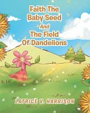 Faith The Baby Seed And The Field Of Dandelions (eBook, ePUB)
