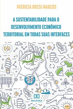 A sustentabilidade para o desenvolvimento econômico territorial em todas suas interfaces (eBook, ePUB) - Marcos, Patricia Rossi