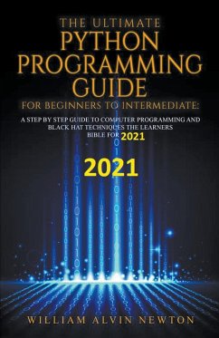The Ultimate Python Programming Guide For Beginner To Intermediate - Newton, William Alvin
