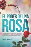 El Poder de una Rosa: Cómo la trágica enfermedad de una madre joven, el eterno amor de su esposo y un milagro médico cambiaron para siempre