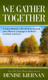 We Gather Together: A Nation Divided, a President in Turmoil, and a Historic Campaign to Embracegratitude and Grace