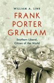 Frank Porter Graham: Southern Liberal, Citizen of the World