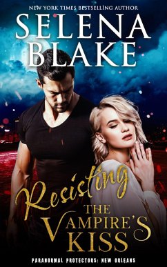 Resisting the Vampire's Kiss (Paranormal Protectors: New Orleans, #2) (eBook, ePUB) - Blake, Selena