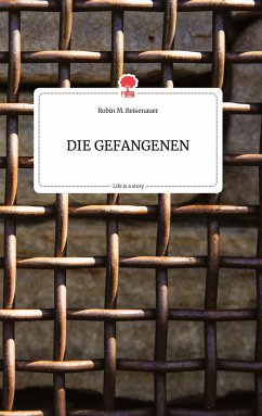 DIE GEFANGENEN. Life is a Story - story.one - Reisenauer, Robin M.