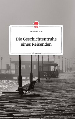 Die Geschichtentruhe eines Reisenden. Life is a Story - story.one - Mus, Ercüment