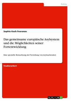 Das gemeinsame europäische Asylsystem und die Möglichkeiten seiner Fortentwicklung - Koch Feoranzo, Sophie