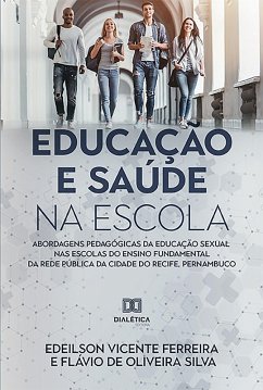 Educação e Saúde na Escola (eBook, ePUB) - Ferreira, Edeilson Vicente; Silva, Flávio de Oliveira