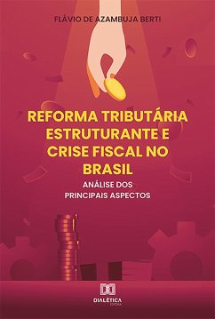 Reforma Tributária Estruturante e Crise Fiscal no Brasil (eBook, ePUB) - Berti, Flávio de Azambuja