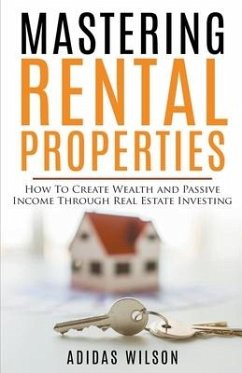 Mastering Rental Properties - How to Create Wealth and Passive Income Through Real Estate Investing - Wilson, Adidas