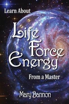 Learn About Life Force Energy From A Master (eBook, ePUB) - Bannon, Mary