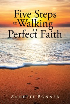 Five Steps to Walking in Perfect Faith (eBook, ePUB) - Bonner, Annette