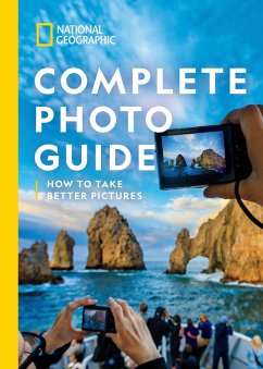 National Geographic Complete Photo Guide: How to Take Better Pictures - National Geographic