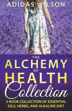 The Alchemy of Health Collection - 3 Book Collection of Essential Oils, Herbs, and Alkaline Diet - Wilson, Adidas