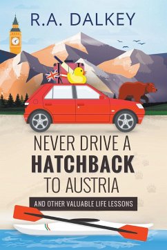 Never Drive A Hatchback To Austria (And Other Valuable Life Lessons) - Dalkey, R. A.