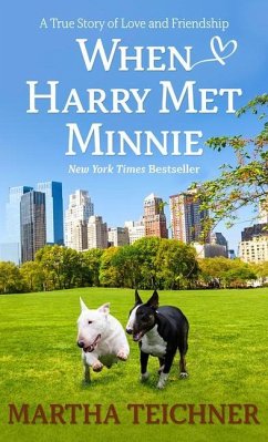 When Harry Met Minnie: A True Story of Love and Friendship - Teichner, Martha