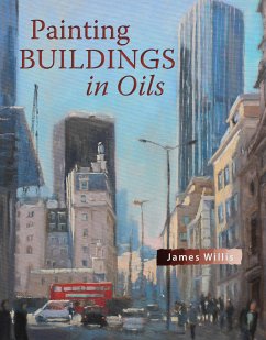 Painting Buildings in Oils (eBook, ePUB) - Willis, James