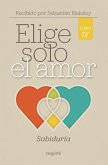 Elige solo el amor: Sabiduría (eBook, ePUB)