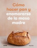 Cómo hacer pan y enamorarse de la masa madre (eBook, ePUB)