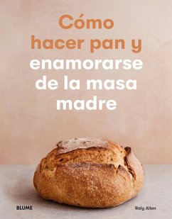 Cómo hacer pan y enamorarse de la masa madre (eBook, ePUB) - Alle, Roly