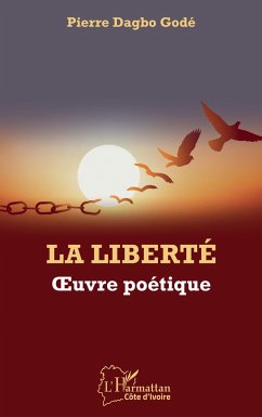 La liberté. Oeuvre poétique - Dagbo Godé, Pierre