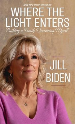 Where the Light Enters: Building a Family, Discovering Myself - Biden, Jill