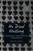 He Died Waiting: Learning the Lessons - A Bereaved Mother's View of Mental Health Services (eBook, ePUB)