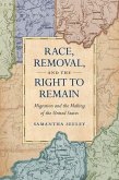Race, Removal, and the Right to Remain: Migration and the Making of the United States