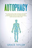 Autophagy: The Ultimate Guide to Purify Your Body and Prevent Inflammation. Discover the Power of Fasting, Activate Metabolic and Anti-Aging Process to Build Muscle and Rapid Weight Loss. (eBook, ePUB)