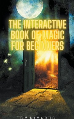 The Interactive Book of Magic for Beginners - Lazarus, C. Z.