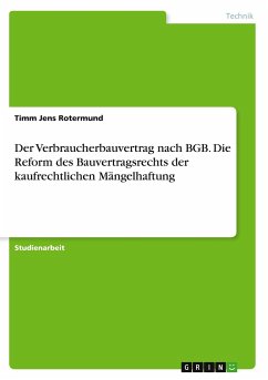 Der Verbraucherbauvertrag nach BGB. Die Reform des Bauvertragsrechts der kaufrechtlichen Mängelhaftung - Rotermund, Timm Jens
