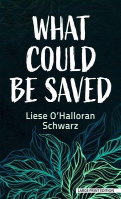 What Could Be Saved - Schwarz, Liese O' Halloran