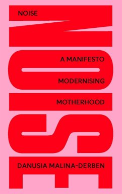 Noise: A Manifesto Modernising Motherhood (eBook, ePUB) - Malina-Derben, Danusia