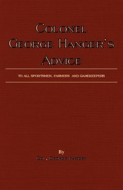 Colonel George Hanger's Advice To All Sportsmen, Farmers And Gamekeepers (History Of Shooting Series) (eBook, ePUB) - Hanger, Colonel George