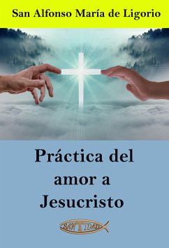 Práctica del amor a Jesucristo (eBook, ePUB) - San Alfonso María Ligorio