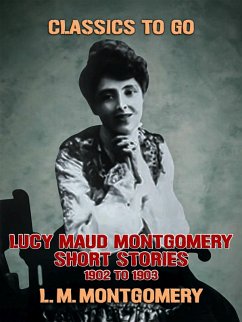 Cover Lucy Maud Montgomery Short Stories, 1901 to 1903 (eBook, ePUB)