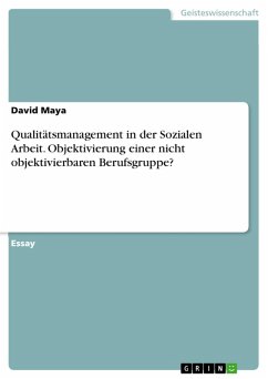 Qualitätsmanagement in der Sozialen Arbeit. Objektivierung einer nicht objektivierbaren Berufsgruppe? (eBook, PDF) - Maya, David