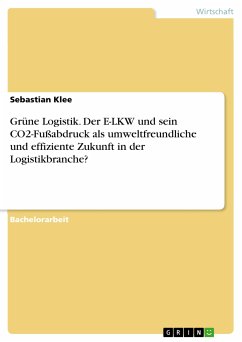 Grüne Logistik. Der E-LKW und sein CO2-Fußabdruck als umweltfreundliche und effiziente Zukunft in der Logistikbranche? (eBook, PDF)