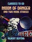 Moon of Danger and two more stories (eBook, ePUB)