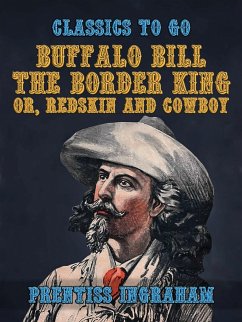 Buffalo Bill, the Border King, or, Redskin and Cowboy (eBook, ePUB) - Ingraham, Prentiss